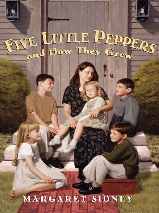 Title details for Five Little Peppers and How They Grew Complete Text by Margaret Sidney - Available